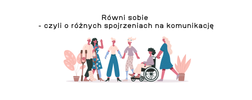 Równi sobie - czyli o różnych spojrzeniach na komunikację.