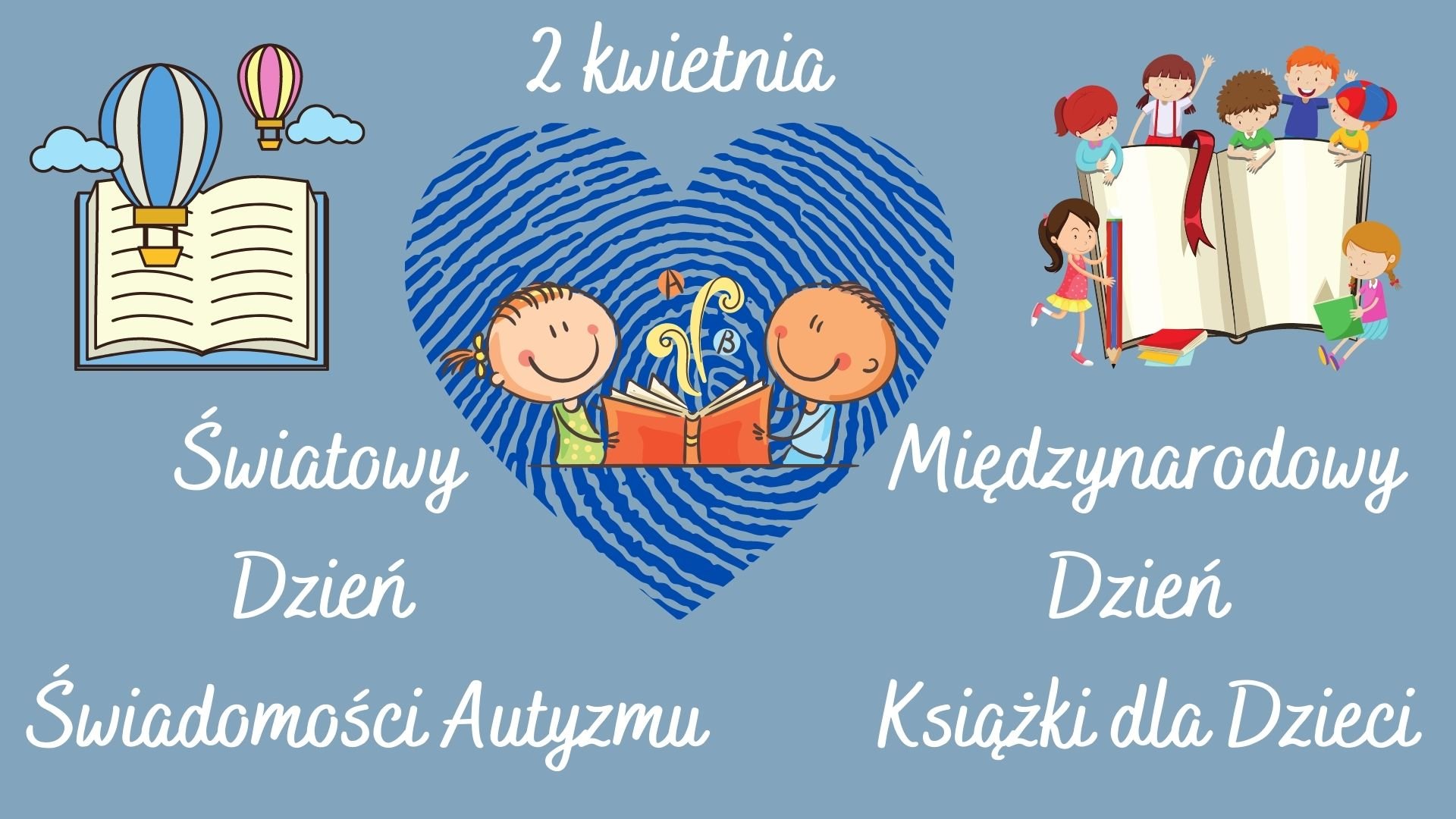 Światowy Dzień Świadomości Autyzmu oraz Międzynarodowy Dzień Książki dla Dzieci.
