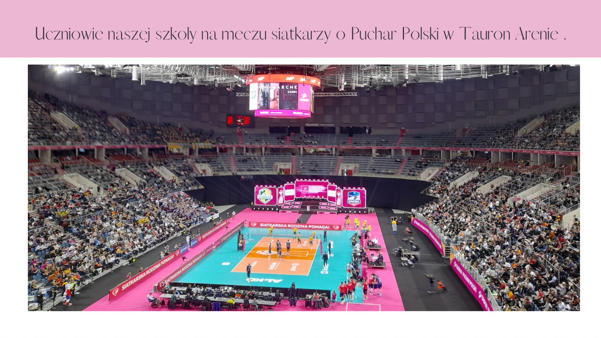 Uczniowie naszej szkoły na meczu siatkarzy o Puchar Polski w Tauron Arenie