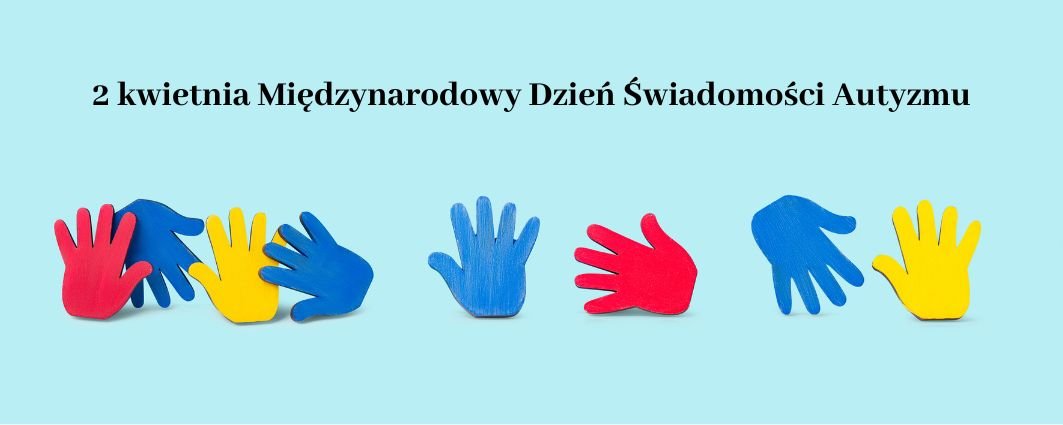 2 kwietnia Międzynarodowy Dzień Świadomości Autyzmu