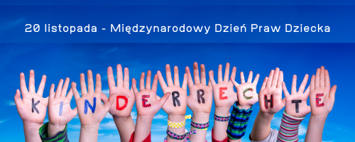 20 listopada - Międzynarodowy Dzień Praw Dziecka.