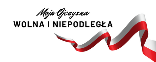 MOJA OJCZYZNA - WOLNA I NIEPODLEGŁA